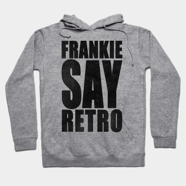 Frankie Say Retro Hoodie by everyplatewebreak